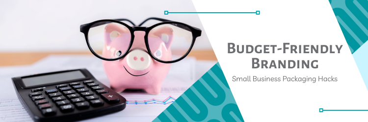 Budget-Friendly Branding: Small Business Packaging Hacks
