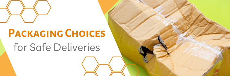 Packaging Choices to Ensure Safe Deliveries